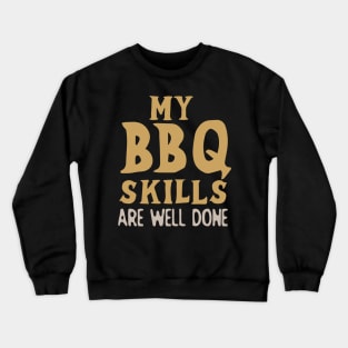 My BBQ Skills Are Well Done Crewneck Sweatshirt